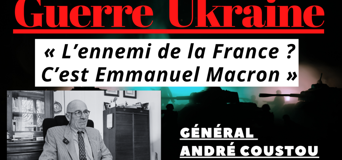 Guerre en Ukraine : Macron, « l’ennemi de la France » (Général André Coustou) – Vidéo